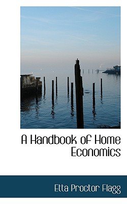 A Handbook of Home Economics book written by Etta Proctor Flagg