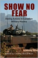 Show No Fear: Daring Actions in Canadian Military History book written by Bernd Horn