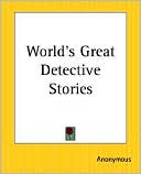 World's Great Detective Stories book written by Anonymous