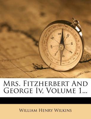 Mrs. Fitzherbert and George IV, Volume 1... magazine reviews