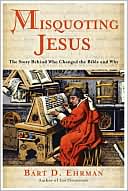 Misquoting Jesus: The Story Behind Who Changed the Bible and Why book written by Bart D. Ehrman