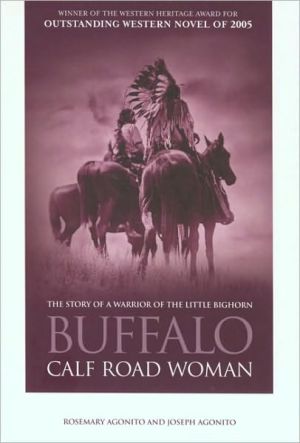 Buffalo Calf Road Woman: The Story of a Warrior of the Little Bighorn book written by Rosemary Agonito