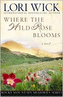 Where the Wild Rose Blooms book written by Lori Wick