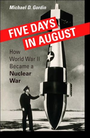 Five Days in August: How World War II Became a Nuclear War book written by Michael D. Gordin