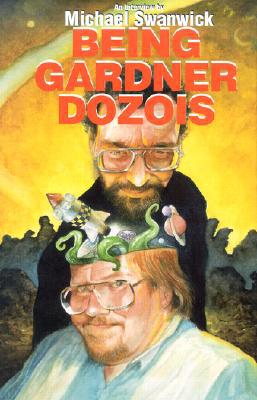 Being Gardner Dozois: An Interview book written by Michael Swanwick