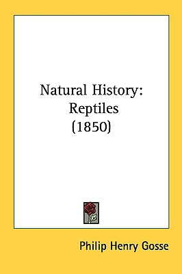 Natural History: Reptiles (1850) book written by Philip Henry Gosse
