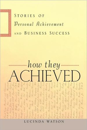 How They Achieved: Stories of Personal Achievement and Business Success book written by Lucinda Watson