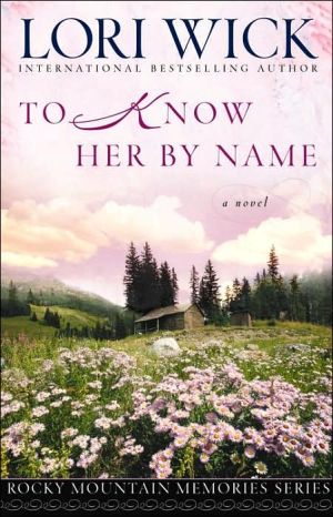 To Know Her by Name book written by Lori Wick