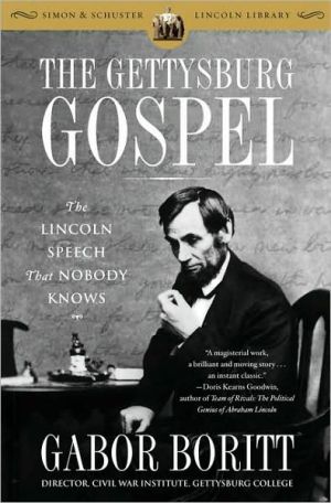 The Gettysburg Gospel: The Lincoln Speech That Nobody Knows book written by Gabor Boritt