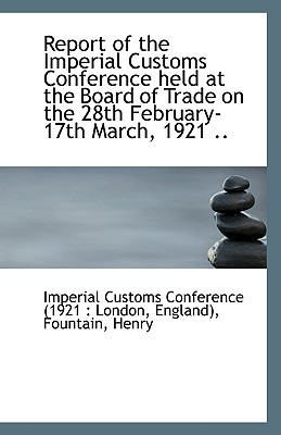 Report of the Imperial Customs Conference Held at the Board of Trade on the 28th February-17th March magazine reviews