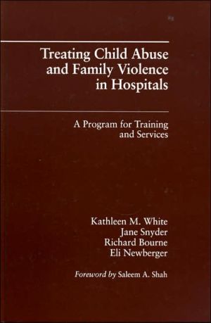 Treating Child Abuse and Family Violence in Hospitals: A Program for Training and Services book written by Richard Bourne