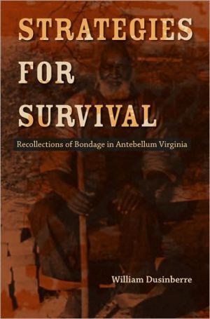 Strategies for Survival: Recollections of Bondage in Antebellum Virginia book written by William Dusinberre