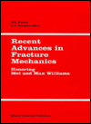 Recent Advances in Fracture Mechanics : Honoring Mel and Max Williams book written by Wolfgang G. Knauss, R.A. Schapery