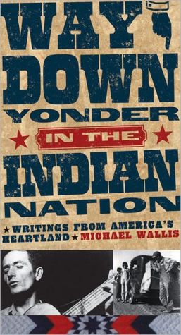 Way down Yonder in the Indian Nation: Writings from America's Heartland, Vol. 3 book written by Michael Wallis