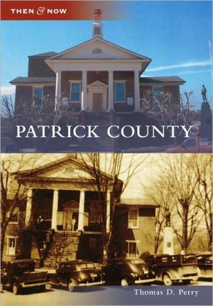 Patrick County, Virginia (Then and Now Series) book written by Thomas D. Perry