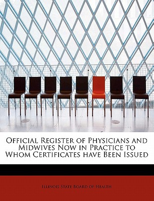 Official Register of Physicians and Midwives Now in Practice to Whom Certificates Have Been Issued magazine reviews
