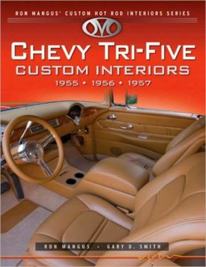 Chevy Tri-Five Custom Interiors: 1955, 1956, 1957 book written by Ron Mangus