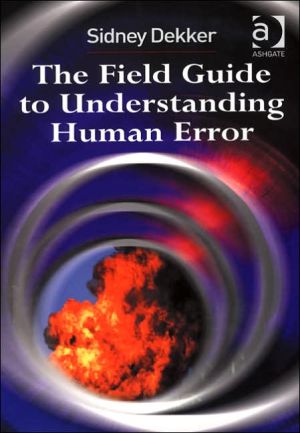 The Field Guide to Understanding Human Error book written by Sidney Dekker