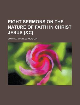 Eight Sermons on the Nature of Faith in Christ Jesus [ magazine reviews