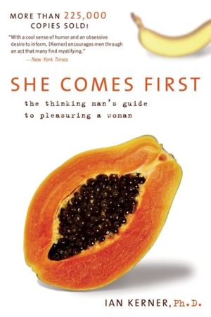 She Comes First: The Thinking Man's Guide to Pleasuring a Woman written by Ian Kerner