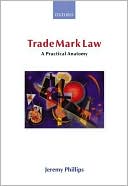 Trade Mark Law: A Practical Anatomy book written by Jeremy Phillips