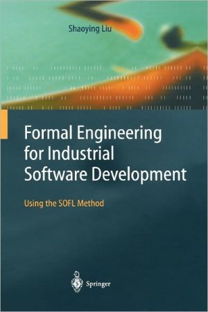 Formal Engineering for Industrial Software Development: Using the Sofl Method magazine reviews