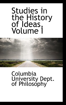 Studies In The History Of Ideas, Volume I book written by Columb University Dept