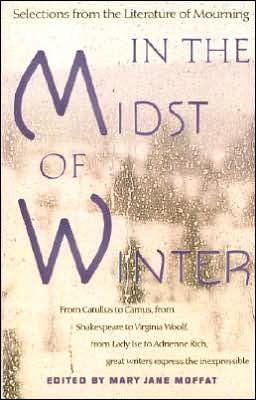 In the Midst of Winter: Selections from the Literature of Mourning book written by Mary Jane Moffat