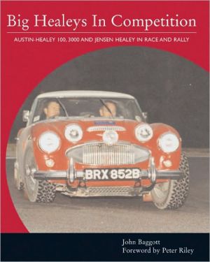 Big Healeys in Competition: Austin-Healey 100, 3000 and Jensen Healey in Race and Rally (Crowood AutoClassics Series) book written by John Baggott