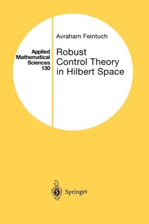 Robust Control Theory in Hilbert Space book written by Avraham Feintuch