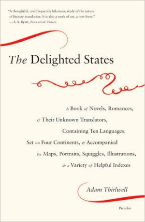 The Delighted States: A Book of Novels, Romances, & Their Unknown Translators, Containing Te... written by Adam Thirlwell