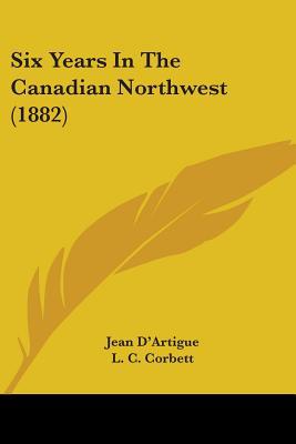 Six Years in the Canadian Northwest magazine reviews