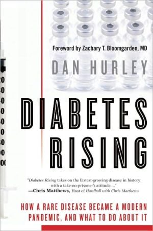 Diabetes Rising: How a Rare Disease Became a Modern Pandemic, and What to Do about It written by Dan Hurley