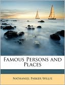 Famous Persons and Places book written by Nathaniel Parker Willis