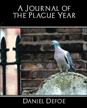 A Journal Of The Plague Year book written by Daniel Defoe