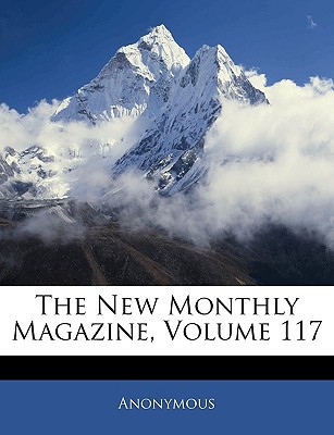 The New Monthly Magazine, Volume 117 magazine reviews