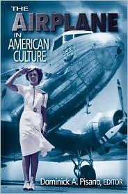 The Airplane in American Culture book written by Dominick A. Pisano