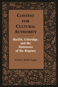 Contest for Cultural Authority: Hazlitt, Coleridge and the Distresses of the Regency book written by Robert Keith Lapp