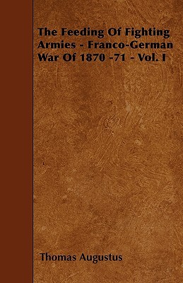 The Feeding of Fighting Armies - Franco-German War of 1870-71 - Vol. I magazine reviews