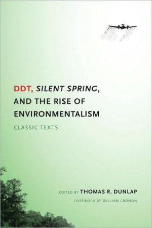 DDT, Silent Spring, and the Rise of Environmentalism: Classic Texts book written by Thomas R. Dunlap