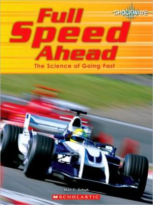 Full Speed Ahead: The Science of Going Fast book written by Mari C. Schuh