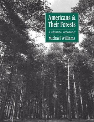 Americans and their Forests: A Historical Geography book written by Michael Williams