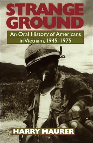 Strange Ground: An Oral History of Americans in Vietnam, 1945-1975 book written by Harry Maurer