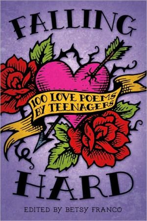 Falling Hard: 100 Love Poems by Teenagers book written by Betsy Franco