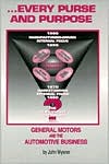 ...Every Purse and Purpose: General Motors and the Automotive Business book written by John W. Wysner