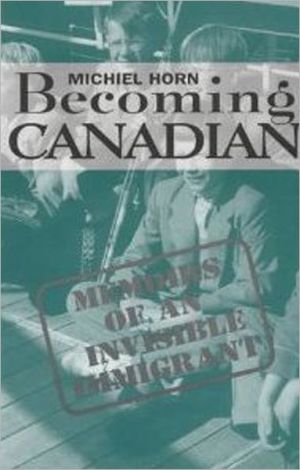 Becoming Canadian: Memoirs of an Invisible Immigrant book written by Michiel Horn