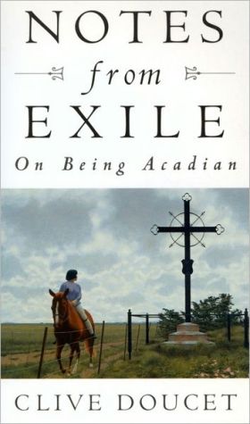 Notes from Exile: On Being Acadian book written by Clive Doucet