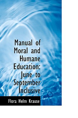 Manual Of Moral And Humane Education book written by Flora Helm Krause