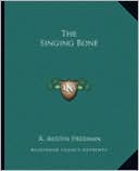 The Singing Bone book written by R. Austin Freeman