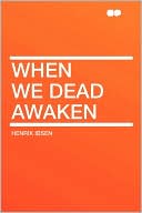 When We Dead Awaken book written by Henrik Ibsen